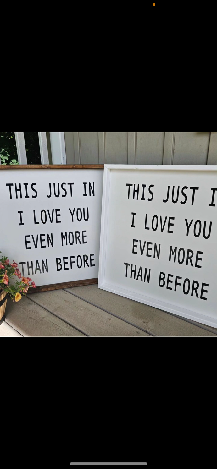This just in, I love you even more than before sign