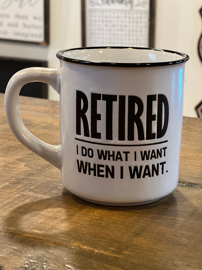 RETIRED I Do What I Want When I Want.