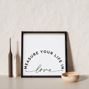 Measure Your Life In Love Sign